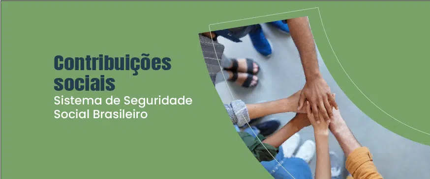 baner representando pessoas de mãos dadas ao lado direito, com o título contribuições sociais - sistema de seguridade social brasileiro