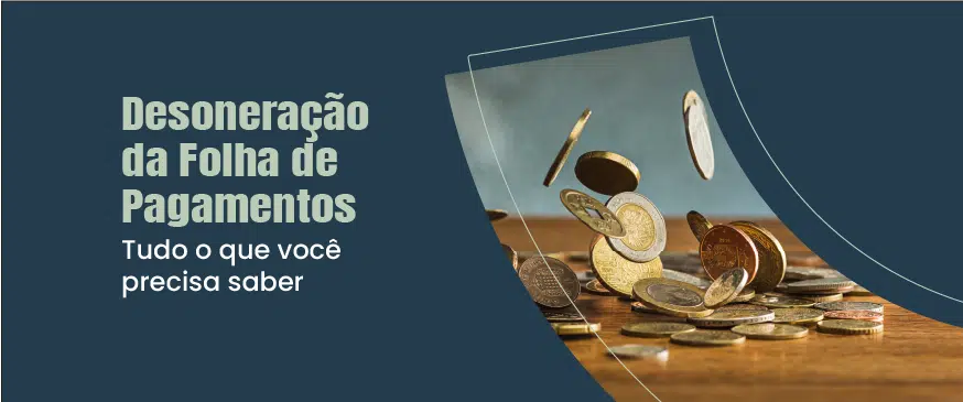 Baner com fundo azul esverdeado com o título desoneração da folha de pagamento a esquerda e uma foto de moedas douradas e preteadas caindo sobre uma mesa de madeira