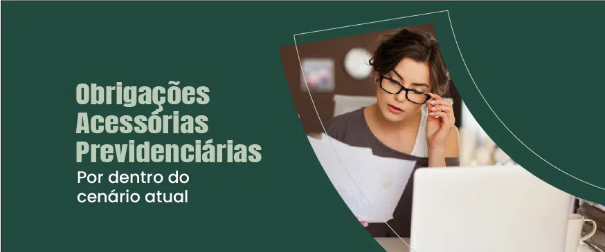banner com fundo verde, com o titulo obrigações acessórias previdenciárias escrito a esquerda, e uma imagem de uma mulher jovem analisando papeis a direita