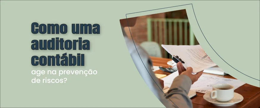 baner com o fundo verde claro com o titulo COMO AS AUDITORIAS CONTÁBEIS PODEM AGIR NA MITIGAÇÃO DE RISCOS?