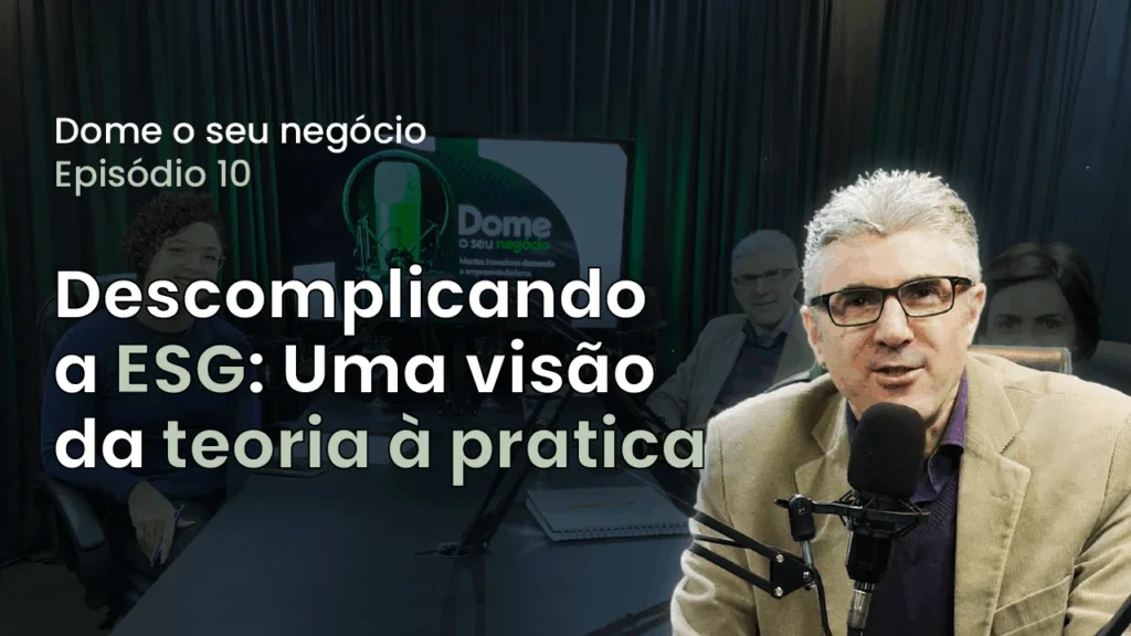 episodio 10 dome o seu negócio descomplicando ESG da teoria a pratica