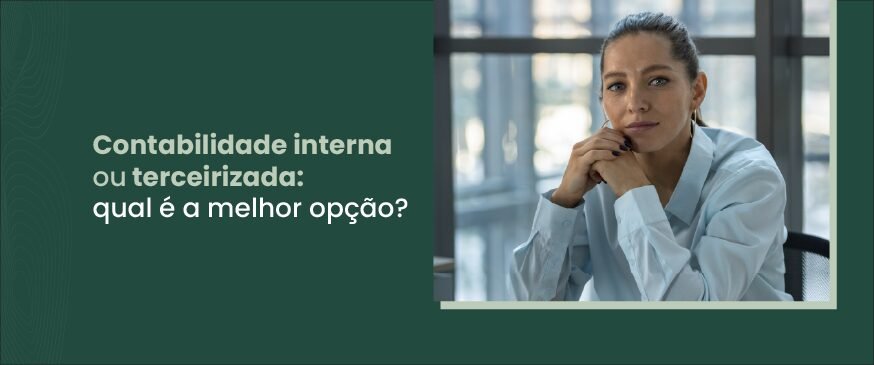 Banner com uma imagem ao lado direito com fundo verde e com o titulo contabilidade interna ou terceirizada, qual a melhor opção?
