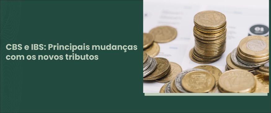 Na imagem, moedas com texto: CBS e IBS: Principais mudanças com os novos tributos.
